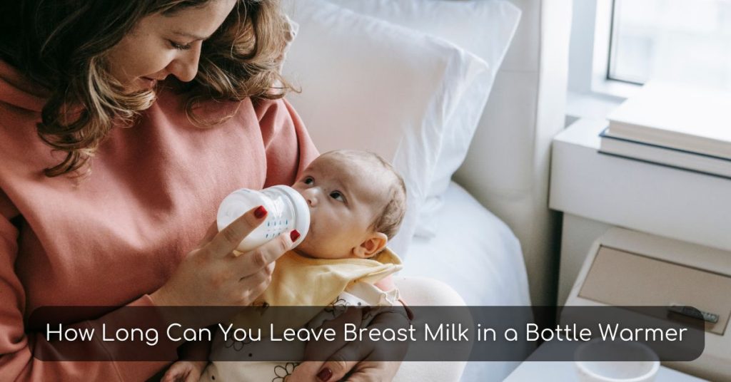 How Long Can You Leave Breast Milk in a Bottle Warmer