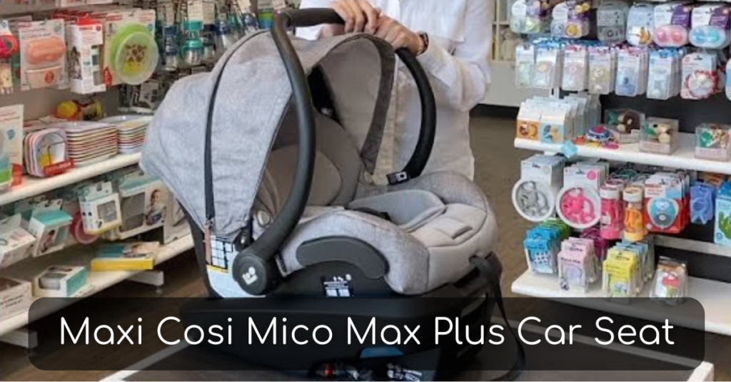 Maxi Cosi Mico Max Plus Infant Car Seat